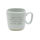 Ceramic Cup, 16 OZ, with Stamped Saying, I Don't Need Your Attitude I Have One of My Own